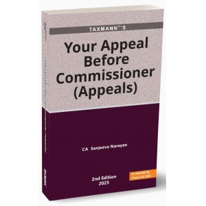 Taxmann's Your Appeal Before Commissioner (Appeals) by CA. Sanjeeva Narayan [Edn. 2023]